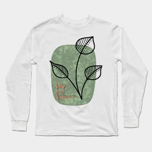 keep on growin' Long Sleeve T-Shirt